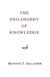 Philosophy of Knowledge - Kenneth T. Gallagher