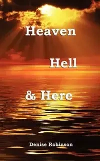 Heaven Hell & Here - Denise Robinson