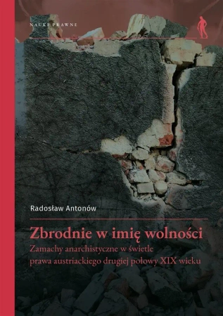 Zbrodnie w imię wolności. Zamachy anarchistyczne.. - Radosław Antonów