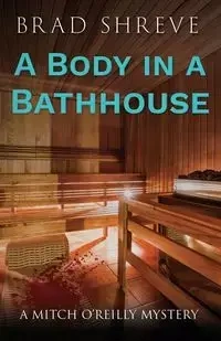 A Body in a Bathhouse - Brad Shreve
