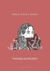 Moja dzika koza. Antologia poetek jidysz - praca zbiorowa
