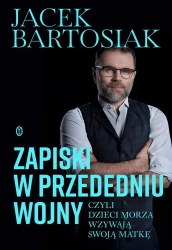 Zapiski w przededniu wojny, czyli dzieci morza... - Jacek Bartosiak