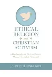 Ethical Religion and Christian Activism - John Shellenberger
