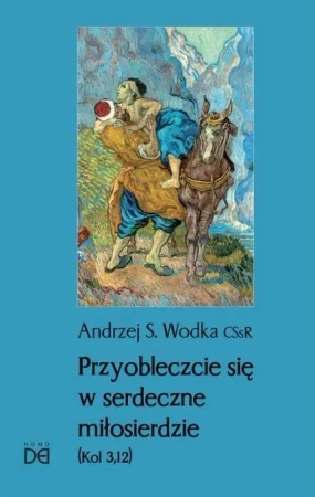 Przyobleczcie się w serdeczne miłosierdzie - Andrzej S. Wodka