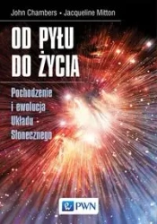 Od pyłu do życia. Pochodzenie i ewolucja Układu.. - John Chambers, Jacqueline Mitton, Beata Kenig