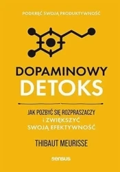 Dopaminowy detoks. Jak pozbyć się rozpraszaczy... - Thibaut Meurisse