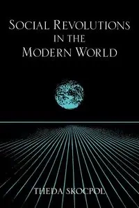Social Revolutions in the Modern World - Theda Skocpol