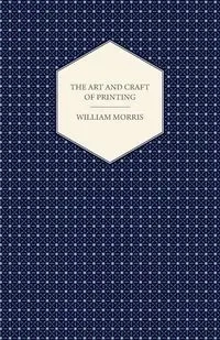 The Art and Craft of Printing - Morris William