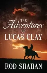 The Adventures of Lucas Clay - Rod Shahan