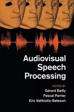 Audiovisual Speech Processing - Gerard Eric Bailly Pascal Perrier Vatikiotis-Bateson