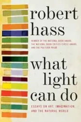 WHAT LIGHT CAN DO           PB - Robert Hass