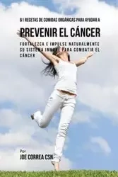 61 Recetas de Comidas Orgánicas Para Ayudar a Prevenir el Cáncer - Joe Correa