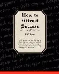How to Attract Success - Sears F. W.