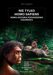 Nie tylko Homo sapiens. Nowa historia... - Tom Higham
