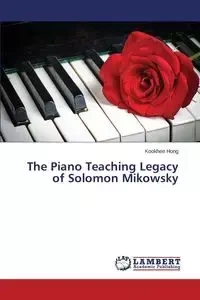 The Piano Teaching Legacy of Solomon Mikowsky - Hong Kookhee