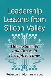 Leadership Lessons from Silicon Valley - Morgan Rebecca L
