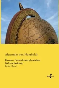 Kosmos - Entwurf einer physischen Weltbeschreibung - Alexander von Humboldt
