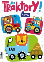 Ale traktory! Kolorowanka z naklejkami - praca zbiorowa