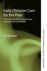 Early Christian Care for the Poor - Richardson K.C.
