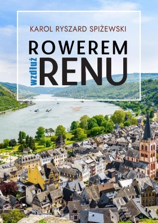 Rowerem wzdłuż Renu - Karol Ryszard Spiżewski