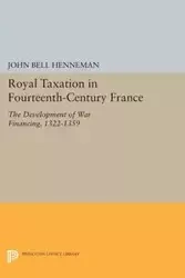 Royal Taxation in Fourteenth-Century France - John Bell Henneman