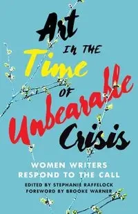 Art in the Time of Unbearable Crisis - Raffelock Stephanie