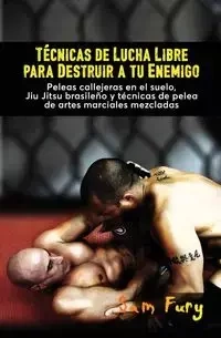 Técnicas de Lucha Libre para Destruir a tu Enemigo - Sam Fury