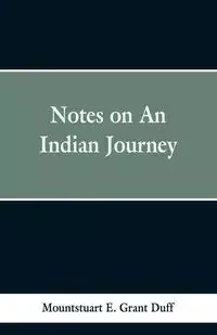 Notes of an Indian Journey - Duff Mountstuart E. Grant