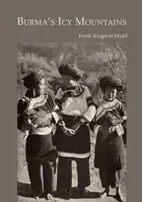 Burma's Icy Mountains - Frank Kingdon-Ward