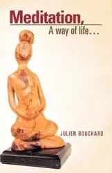 Meditation, a Way of Life... - Bouchard Julien