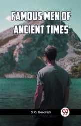 Famous Men Of Ancient Times - Goodrich S. G.
