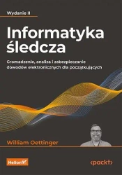 Informatyka śledcza. Gromadzenie, analiza... w.2 - William Oettinger