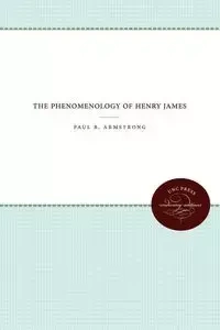 The Phenomenology of Henry James - Paul B. Armstrong