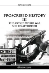 Proscribed History III - The Second World War and its aftermath - Victoria Forner