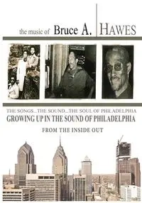 Growing Up in the Sound of Philadelphia - Bruce Hawes