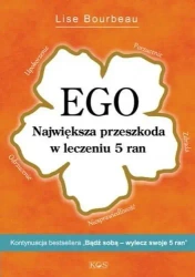 EGO. Największa przedszkoda w leczeniu 5 ran - Lise Bourbeau