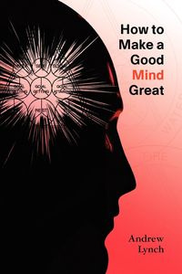 How To Make A Good Mind Great - Andrew Lynch