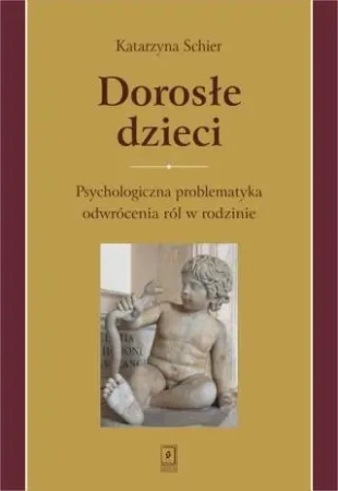 Dorosłe dzieci.Psychologiczna problematyka... - Katarzyna Schier