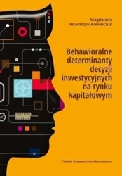 Behawioralne determinanty decyzji inwestycyjnych.. - Magdalena Adamczyk-Kowalczuk