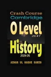Crash Course Cambridge O Level 2147 History 2024-26 - Sario Azhar ul Haque