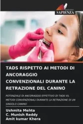 TADS RISPETTO AI METODI DI ANCORAGGIO CONVENZIONALI DURANTE LA RETRAZIONE DEL CANINO - Mehta Ushmita