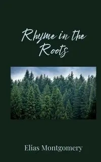 Rhyme in the Roots - Elias Montgomery