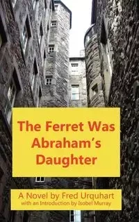 The Ferret Was Abraham's Daughter - Fred Urquhart