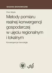 Metody pomiaru realnej konwergencji gospodarczej w ujęciu regionalnym i lokalnym. Konwergencja równo - Piotr Wójcik