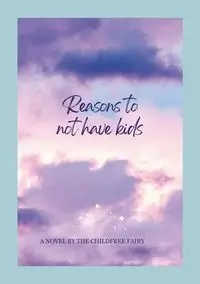 LIST OF REASONS TO REMAIN CHILDFREE - Fairy Childfree