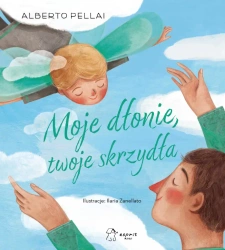 Moje dłonie, twoje skrzydła - Alberto Pellai