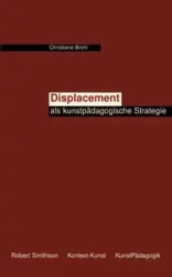 Displacement als kunstpädagogische Strategie - Christiane Brohl