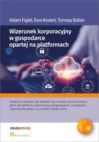 Wizerunek korporacyjny w gospodarce opartej na platformach - Adam Figiel, Ewa Kozień, Tomasz Bober
