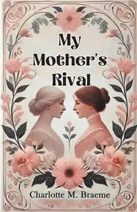 My Mother's Rival - Charlotte M. Braeme