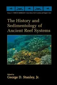 The History and Sedimentology of Ancient Reef Systems - Stanley Jr. George D.
